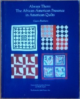 Always There: The African-American Presence in American Quilts by Jonathan Holstein, Cuesta Benberry, Shelly Zegart