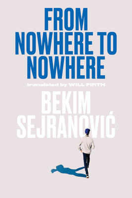 From Nowhere to Nowhere by Bekim Sejranovic