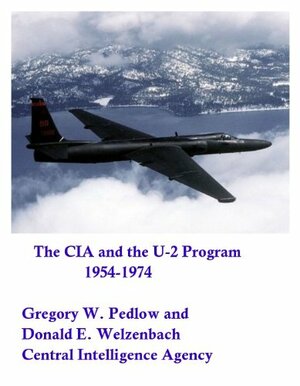 The CIA and the U-2 Program, 1954 - 1974 by Donald Welzenbach, Gregory Pedlow