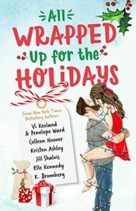 All Wrapped Up for the Holidays by Jill Shalvis, Colleen Hoover, Kristen Ashley, Penelope Ward, K. Bromberg, Elle Kennedy, Vi Keeland