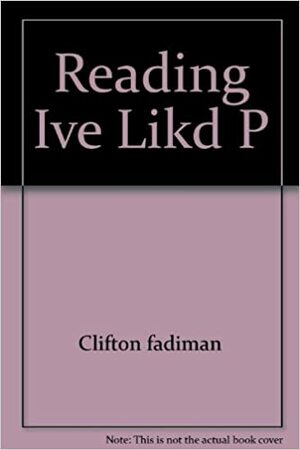 Reading I've Liked by Clifton Fadiman