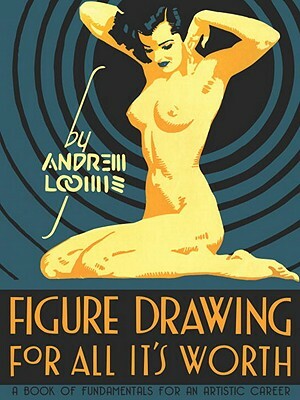 Figure Drawing: For All It's Worth by Andrew Loomis