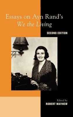 Essays on Ayn Rand's We the Living, 2nd Edition by Robert Mayhew