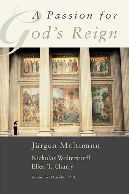 A Passion for God's Reign by J. Rgen Moltmann, Jurgen Moltmann, Nicholas Wolterstorff
