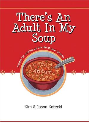 There's an Adult in My Soup by Kim Kotecki