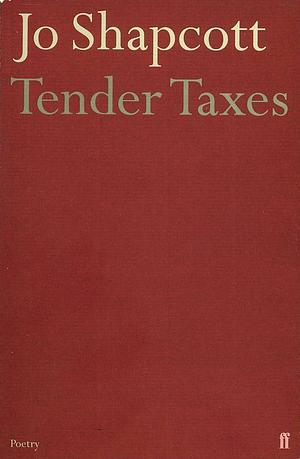 Tender Taxes: Versions of Rilke's French Poems by Rainer Maria Rilke, Jo Shapcott