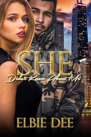 She Didn't Know About Me by Elbie Dee, Elbie Dee