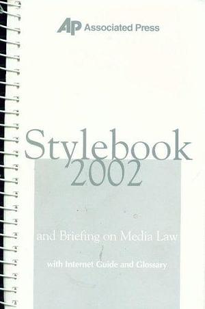 Associated Press Stylebook 2002, and Briefing on Media Law with Internet Guide and Glossary, 37th Edition by Associated Press, Associated Press