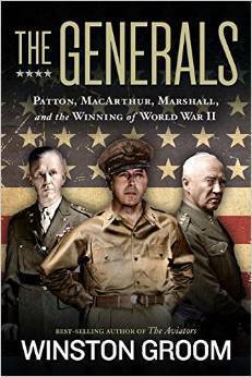 The Generals: Patton, Macarthur, Marshall, and the Winning of World War II by Winston Groom