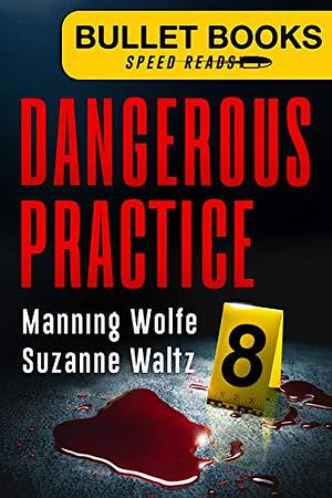 Dangerous Practice by Suzanne Waltz, Manning Wolfe, Manning Wolfe