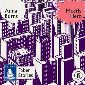 Mostly Hero by Anna Burns
