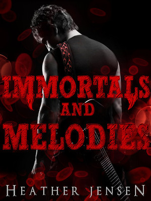 Immortals And Melodies by Heather Jensen