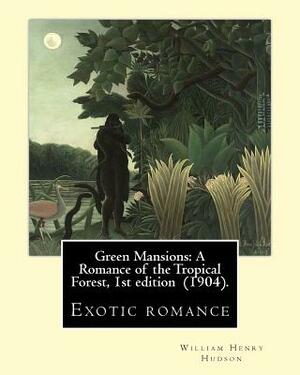 Green Mansions: A Romance of the Tropical Forest, 1st edition (1904). By: William Henry Hudson: Exotic romance by William Henry Hudson