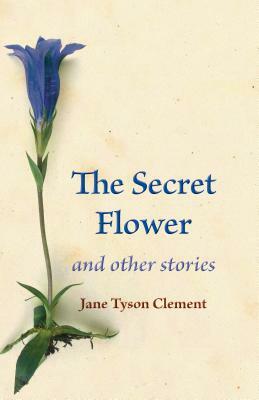 The Secret Flower: And Other Stories by Jane Tyson Clement