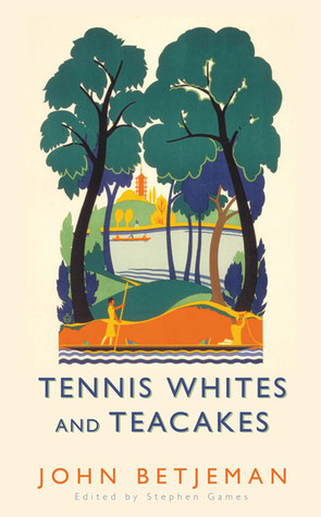 Tennis Whites and Teacakes by John Betjeman, Stephen Games