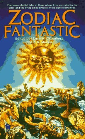 Zodiac Fantastic by Ann Marston, Jayge Carr, Laura Resnick, Mike Resnick, Josepha Sherman, Diana L. Paxson, Elizabeth Ann Scarborough, Kate Elliott, Martin H. Greenberg, Jean-François Podevin, Michelle Sagara West, Karen Haber, Darrell Schweitzer, Rosemary Edghill, A.R. Morlan, Bryan Lindenberger, Jody Lynn Nye, Mickey Zucker Reichert