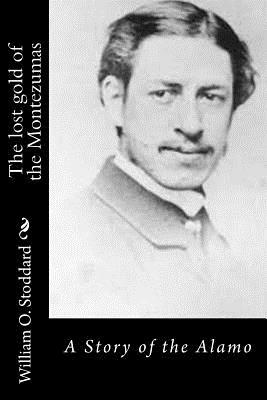 The lost gold of the Montezumas: A Story of the Alamo by William O. Stoddard