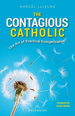 The Contagious Catholic: The Art of Practical Evangelization by Marcel Lejeune