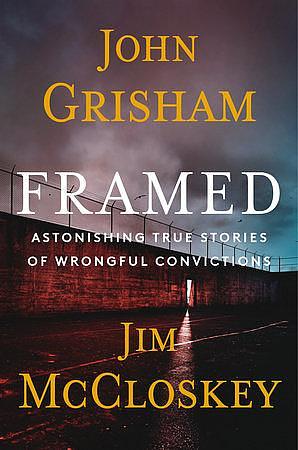 Framed: Astonishing True Stories of Wrongful Convictions by Jim McCloskey, John Grisham