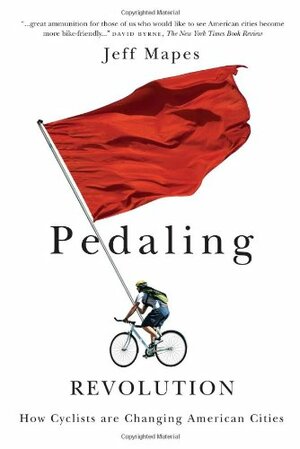 Pedaling Revolution: How Cyclists Are Changing American Cities by Jeff Mapes
