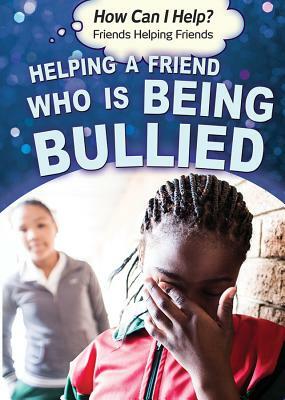 Helping a Friend Who Is Being Bullied by Corona Brezina