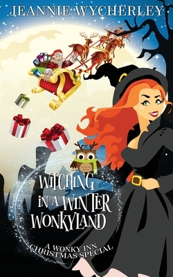 Witching in a Winter Wonkyland: A Wonky Inn Christmas Cozy Mystery by Jeannie Wycherley