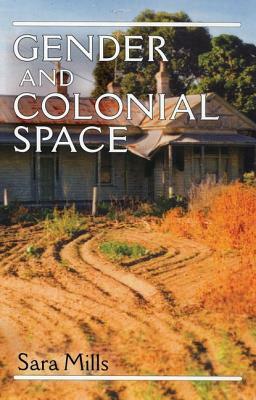 Gender and Colonial Space by Sara Mills