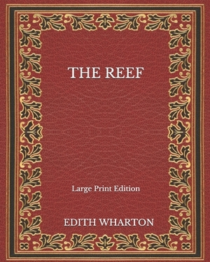 The Reef - Large Print Edition by Edith Wharton