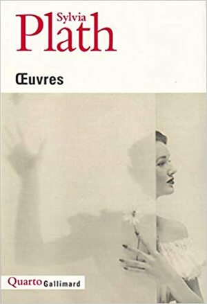 Œuvres: Poèmes, Roman, Nouvelles, Contes, Essais, Journaux by Patrick Reumaux, Patricia Godi, Sylvia Plath