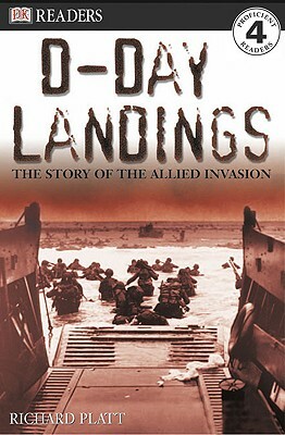 D-Day Landings: The Story of the Allied Invasion by Richard Platt