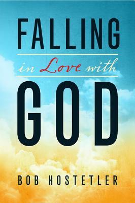 Falling in Love with God by Bob Hostetler