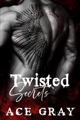 Twisted Secrets by Ace Gray