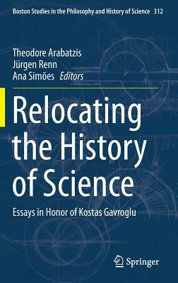 Relocating the History of Science: Essays in Honor of Kostas Gavroglu by 