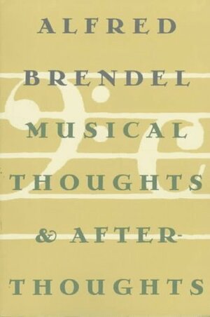 Musical Thoughts and Afterthoughts by Alfred Brendel