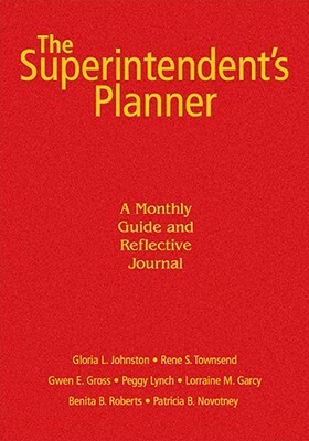 The Superintendent's Planner: A Monthly Guide and Reflective Journal by Rene S. Townsend, Gloria L. Johnston, Gwen E. Gross