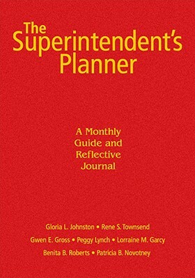 The Superintendent's Planner: A Monthly Guide and Reflective Journal by Rene S. Townsend, Gwen E. Gross, Gloria L. Johnston