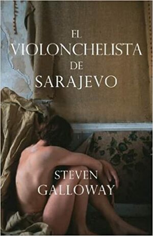 El violonchelista de Sarajevo by Steven Galloway