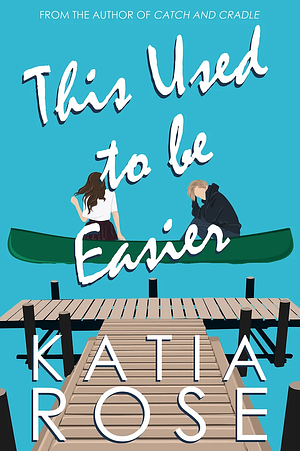 This Used to Be Easier by Katia Rose
