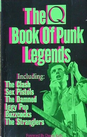 The Q Book of Punk Legends by Danny Kelly