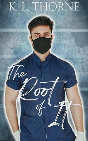 The Root of It by K.L. Thorne