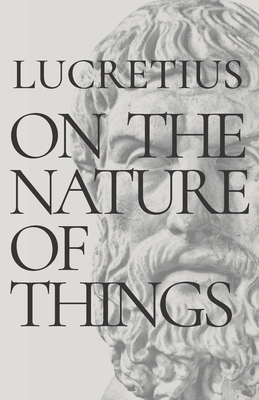 On the Nature of Things: De Rerum Natura by Lucretius