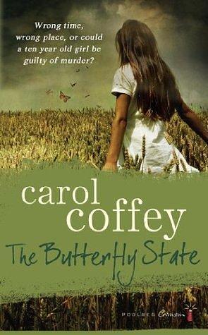 The Butterfly State: Wrong place, wrong time or could a ten year old girl be guilty of murder? by Carol Coffey, Carol Coffey