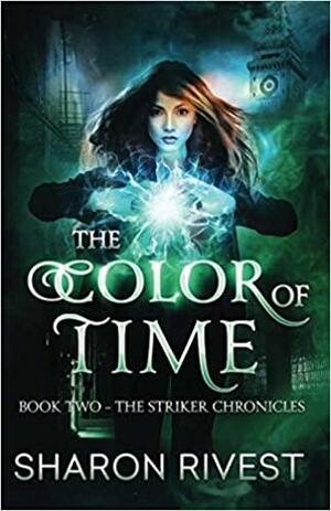 THE COLOR OF TIME: BOOK TWO - THE STRIKER CHRONICLES by Sharon Rivest