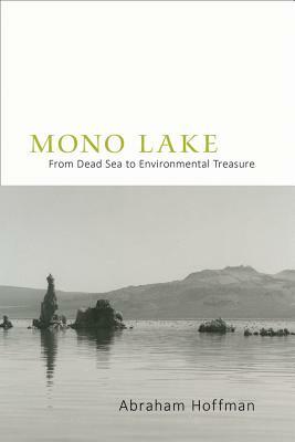 Mono Lake: From Dead Sea to Environmental Treasure by Abraham Hoffman