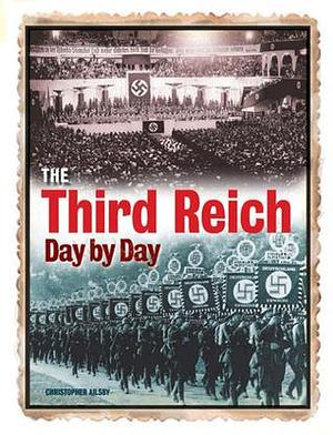 The Third Reich Day By Day by Christopher Ailsby, Christopher Ailsby