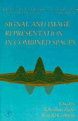 Signal and Image Representation in Combined Spaces, Volume 7 by Yehoshua Zeevi, Ronald Coifman