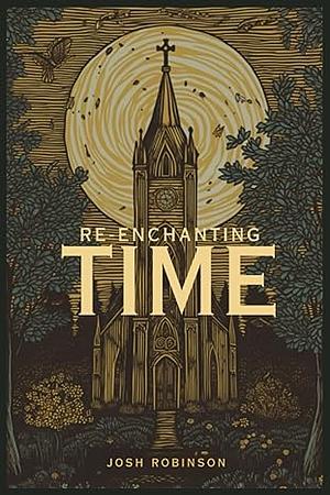 Re-enchanting Time by Josh Robinson