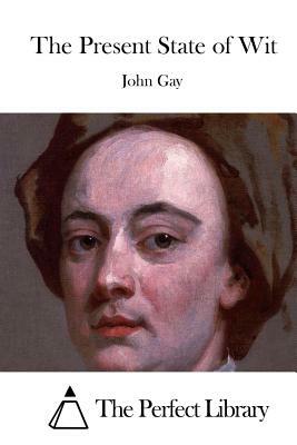 The Present State of Wit by John Gay