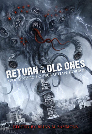 Return of the Old Ones Apocalyptic Lovecraftian Horror by Brian M. Sammons