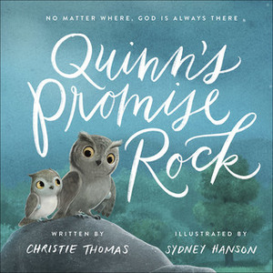 Quinn's Promise Rock: No Matter Where, God Is Always There by Christie Thomas, Sydney Hanson